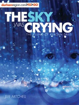 cover image of The sky was crying: the killing of Keagan Davis